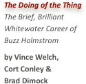 The Doing of the ThingThe Brief, BrilliantWhitewater Career ofBuzz Holmstromby Vince Welch,Cort Conley &Brad Dimock