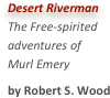 Desert RivermanThe Free-spiritedadventures ofMurl Emeryby Robert S. Wood