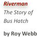 RivermanThe Story of Bus Hatchby Roy Webb
